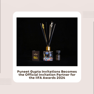 Puneet Gupta Invitations Becomes the Official Invitation Partner for the IIFA Awards 2024